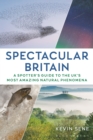 Spectacular Britain : A spotter's guide to the UK’s most amazing natural phenomena - Book