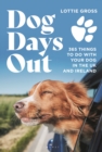 Dog Days Out : 365 things to do with your dog in the UK and Ireland - Book