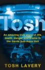 Tosh : An Amazing True Story Of Life, Death, Danger And Drama In The Garda Sub-Aqua Unit - Book