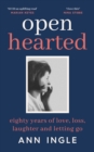 Openhearted : Eighty Years of Love, Loss, Laughter and Letting Go - Book