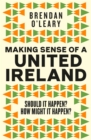 MAKING SENSE OF A UNITED IRELAND - Book
