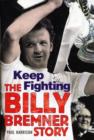 Keep Fighting : The Billy Bremner Story - Book