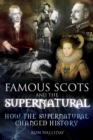 Famous Scots and the Supernatural : How the Supernatural Changed History - eBook