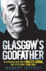 Glasgow's Godfather : The Astonishing Inside Story of Walter Norval, the City's First Crime Boss - eBook