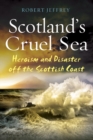Scotland's Cruel Sea : Heroism and Disaster off the Scottish Coast - eBook