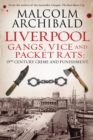 Liverpool: Gangs, Vice and Packet Rats : 19th Century Crime and Punishment - Book