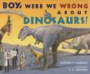 Boy, Were We Wrong About Dinosaurs - Book