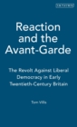 Reaction and the Avant-Garde : The Revolt Against Liberal Democracy in Early Twentieth-Century Britain - Book