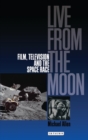 Live from the Moon : Film, Television and the Space Race - Book