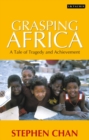 Grasping Africa : A Tale of Tragedy and Achievement - Book