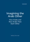 Imagining the Arab Other : How Arabs and Non-Arabs View Each Other - Book