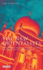 The New Orientalists : Postmodern Representations of Islam from Foucault to Baudrillard - Book