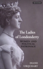 The Ladies of Londonderry : Women and Political Patronage - Book