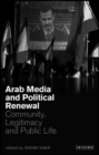 Arab Media and Political Renewal : Community, Legitimacy and Public Life - Book