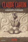 Claude Cahun : A Sensual Politics of Photography - Book