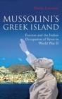 Mussolini's Greek Island : Fascism and the Italian Occupation of Syros in World War II - Book
