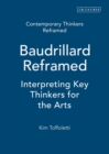 Baudrillard Reframed : Interpreting Key Thinkers for the Arts - Book