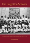 The Forgotten Schools : The Baha'Is and Modern Education in Iran, 1899-1934 - Book