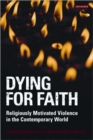Dying for Faith : Religiously Motivated Violence in the Contemporary World - Book