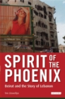 Spirit of the Phoenix : Beirut and the Story of Lebanon - Book