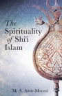 The Spirituality of Shi'i Islam : Beliefs and Practices - Book