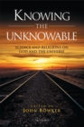 Knowing the Unknowable : Science and the Religions on God and the Universe - Book