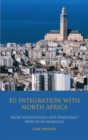 EU Integration with North Africa : Trade Negotiations and Democracy Deficits in Morocco - Book