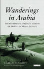 Wanderings in Arabia : The Authorised Abridged Edition of 'travels in Arabia Deserta' - Book