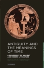 Antiquity and the Meanings of Time : A Philosophy of Ancient and Modern Literature - Book