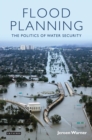 Flood Planning : The Politics of Water Security - Book