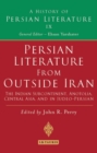 Persian Literature from Outside Iran: The Indian Subcontinent, Anatolia, Central Asia, and in Judeo-Persian : History of Persian Literature A, Vol IX - Book