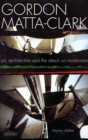 Gordon Matta-Clark : Art, Architecture and the Attack on Modernism - Book