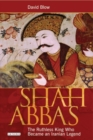 Shah Abbas : The Ruthless King Who Became an Iranian Legend - Book