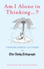 Am I Alone in Thinking... ? : Unpublished Letters to the Editor - eBook