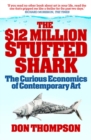 The $12 Million Stuffed Shark : The Curious Economics of Contemporary Art - eBook