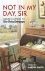 Not in my Day, Sir : Cricket Letters to The Daily Telegraph - eBook