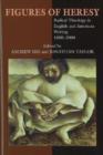 Figures of Heresy : Radical Theology in English and American Writing, 1800-2000 - Book