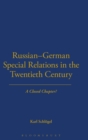 Russian-German Special Relations in the Twentieth Century : A Closed Chapter - Book