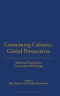 Consuming Cultures, Global Perspectives : Historical Trajectories, Transnational Exchanges - Book
