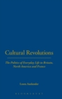 Cultural Revolutions : The Politics of Everyday Life in Britain, North America and France - Book