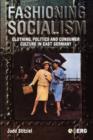 Fashioning Socialism : Clothing, Politics and Consumer Culture in East Germany - Book