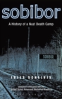 Sobibor : A History of a Nazi Death Camp - Book