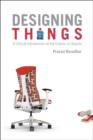 Designing Things : A Critical Introduction to the Culture of Objects - Book