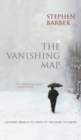 The Vanishing Map : A Journey from LA to Tokyo to the Heart of Europe - Book