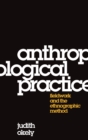 Anthropological Practice : Fieldwork and the Ethnographic Method - Book