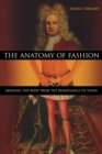 The Anatomy of Fashion : Dressing the Body from the Renaissance to Today - Book