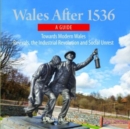 Compact Wales: Wales After 1536 - Towards Modern Wales, Revivals, The Industrial Revolution and Social Unrest - Book