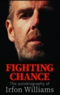 Fighting Chance - The Autobiography of Irfon Williams - Book