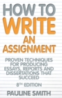 How To Write An Assignment, 8th Edition : Proven techniques for producing essays, reports and dissertations that succeed - Book