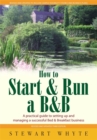 How To Start And Run a B&B 3rd Edition : A Practical Guide to Setting Up and Managing a Successful Bed and Breakfast Business - Book